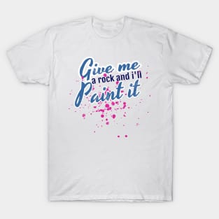 Artistic Give Me a Rock And I'll Paint It Painter T-Shirt